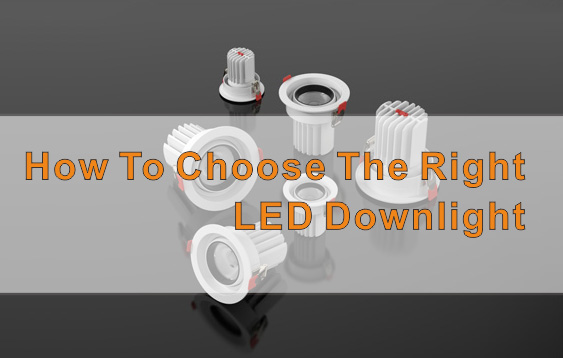 How to choose the right LED downlight?